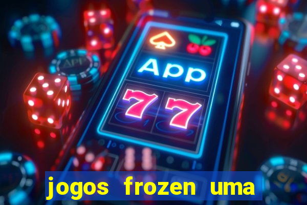 jogos frozen uma aventura congelante problema em dobro